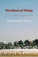 The Blood of Things: A Love Letter to Afghanistan 0771019726 Book Cover
