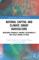 Natural Capital and Climate Smart Agriculture: Measuring Progress Towards Sustainability and Policy Making in India 1032269057 Book Cover