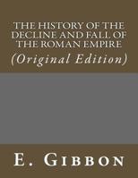 The History of The Decline and Fall of the Roman Empire: (Original Edition) 1543190685 Book Cover