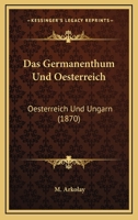 Das Germanenthum Und Oesterreich: Oesterreich Und Ungarn (1870) 1168097681 Book Cover