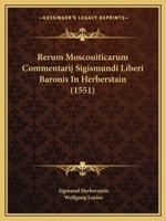 Rerum Moscouiticarum Commentarij Sigismundi Liberi Baronis In Herberstain (1551) 1120691745 Book Cover