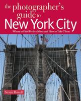 The Photographer's Guide to New York City: Where to Find Perfect Shots and How to Take Them 0881508764 Book Cover