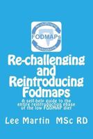 Re-Challenging and Reintroducing Fodmaps: A Self-Help Guide to the Entire Reintroduction Phase of the Low Fodmap Diet 1530030943 Book Cover