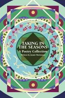 Taking in the Seasons: A Poetry Collection 1480947997 Book Cover