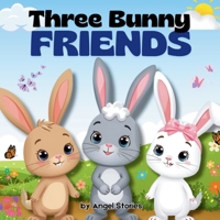 Three Bunny Friends – Bella, Blink, and Benny: A Heartwarming Children's Picture Book About Friendship, Teamwork, and Caring for Others: Perfect ... Children's Animal Picture Book Story for Kids B0FX9JTS23 Book Cover