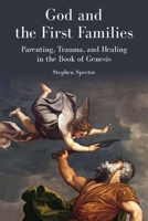 God and the First Families: Parenting, Trauma, and Healing in the Book of Genesis 0827616015 Book Cover