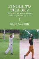 Finish to the Sky - The Golf Swing Moe Norman Taught Me: Golf Knowledge Was His Gift to Me. 146024351X Book Cover