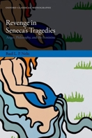 Revenge in Seneca's Tragedies: Anger, Philosophy, and the Feminine (Oxford Classical Monographs) 0198993277 Book Cover