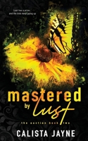 Mastered by Lust (The Auction) B0DL4HMP5T Book Cover