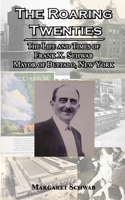 The Roaring Twenties: The Life and Times of Frank X. Schwab Mayor of Buffalo, New York 195361065X Book Cover