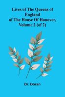 Lives Of The Queens Of England Of The House Of Hanover, Volume 2 (Of 2) 9371779632 Book Cover