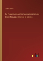 De l'organisation et de l'administration des bibliothèques publiques et privées 3385016045 Book Cover