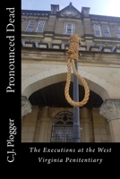 Pronounced Dead: The Executions at the West Virginia Penitentiary 1986007766 Book Cover