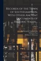 Records of the Town of Southhampton, With Other Ancient Documents of Historic Value ..; Volume 6 1022756680 Book Cover