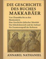DIE GESCHICHTE DES BUNCHES DER MAKKABÄER:: Von Chanukka bis zu den Hasmonäern – Eine Geschichte jüdischer Identität – Das Seleukidenreich und der Aufstand – Ein Zusammenprall der Kulturen B0G3PG85T2 Book Cover