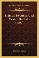 El Juicio De Amparo Al Alcance De Todos (1907) 1274204216 Book Cover