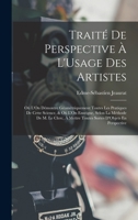Trait� de Perspective � l'Usage Des Artistes: O� l'On D�montre G�om�triquement Toutes Les Pratiques de Cette Science, Et O� l'On Enseigne, Selon La M�thode de M. Le Clerc, � Mettre Toutes Sortes d'Obj 1016963327 Book Cover