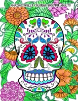 Amazing Skulls Coloring Book for Adults: Beautiful Hand-Drawn Images for Stress Relief and Relaxation (Día de Los Muertos & Day of the Dead) B088GDG5CX Book Cover