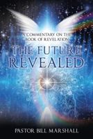 The Future Revealed: A Commentary on the Book of Revelation 1973615800 Book Cover