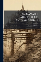 Iqbálnámah-i Jahángírí, Of Motamad Khán: Edited By Mawlawis Abd Al-haii, And Ahand Ali... 127458888X Book Cover