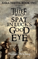 Thagoth, The Thief Who Spat In Luck's Good Eye 171900028X Book Cover