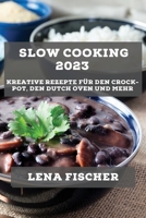 Slow Cooking 2023: Kreative Rezepte für den Crock-Pot, den Dutch Oven und mehr 1783817895 Book Cover