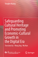 Safeguarding Cultural Heritage and Promoting Economic-Cultural Growth in the Digital Era 9819509297 Book Cover