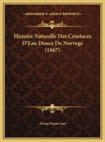 Histoire Naturelle Des Crustaces D'Eau Douce De Norvege (1867) 1160845557 Book Cover