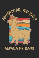 Adventure You Say? Alpaca My Bags: Llama Alapaca Notebook Blank Dot Grid Animal Journal dotted with dots 6x9 120 Pages Checklist Record Book Funny Take Notes Planner Paper Christmas Gift for Llama Ala 1708581979 Book Cover