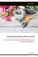 Essential Nutrients for Plant Growth: A Comprehensive Study on Plant Nutrition and Nutrient Management 999933525X Book Cover