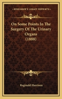 On Some Points In The Surgery Of The Urinary Organs 1104359421 Book Cover