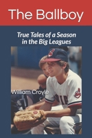 The Ballboy: True Tales of a Season in the Big Leagues 0999523821 Book Cover