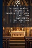 Institutiones Iuris Ecclesiastici Universalis Ad Statum Germaniae Catholicum Accomodatae (Latin Edition) 1024772195 Book Cover