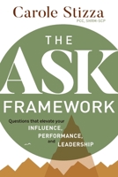 The ASK Framework: Questions that elevate your INFLUENCE, PERFORMANCE, and LEADERSHIP 168314838X Book Cover