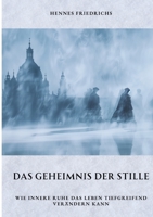 Das Geheimnis der Stille: Wie innere Ruhe das Leben tiefgreifend verändern kann (German Edition) 3384332385 Book Cover