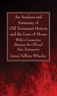An Analysis and Summary of Old Testament History and the Laws of Moses: With a Connection Between the Old and New Testaments 1016546289 Book Cover