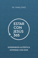 Estar con Jesús 365: Experimenta Auténtica Intimidad con Dios 1949791688 Book Cover