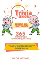 Trivia for Seniors: Random and Funny Edition. 365 Hilariously Random Questions That Will Test Your Wit, Develop Your Sense of Humor and Keep Your Brain Young B08TY8D5JT Book Cover
