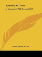 Scandals At Cairo: In Connection With Slavery 1245790145 Book Cover