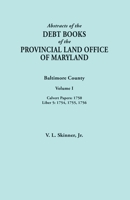 Abstracts of the Debt Books of the Provincial Land Office of Maryland. Baltimore County, Volume I: Calvert Papers, 1750; Liber 5: 1754, 1755, 1756 0806358971 Book Cover