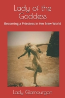 Lady of the Goddess: Becoming a Priestess in Her New World (Priestess of the Goddess) 1707093040 Book Cover