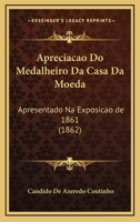Apreciacao Do Medalheiro Da Casa Da Moeda: Apresentado Na Exposicao de 1861 (1862) 1167408853 Book Cover