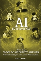 AI Interviews with the World's Greatest Artists: Conversations Beyond Time. Genius Without Limits. B0H1Z2D3XL Book Cover