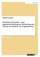 Mortalitt und Vitalitt - Eine organisationskologische Betrachtung der Theorie des Sterbens von Organisationen 3640512413 Book Cover