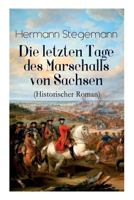 Die Letzten Tage Des Marschalls Von Sachsen (Historischer Roman) - Vollst�ndige Ausgabe 8027311047 Book Cover