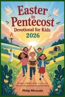 Easter to Pentecost Devotional for Kids 2026: 50 Days of Bible Stories, Prayers, and Faith-Building Activities for Young Hearts B0GSSJTWNY Book Cover