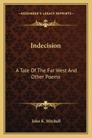 Indecision: A Tale of the Far West; and Other Poems 1022781596 Book Cover