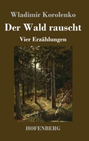 Der Wald rauscht: Vier Erzählungen: Der Wald rauscht - In der Osternacht - Der Traum des armen Makar - At-Dawan 3743745186 Book Cover