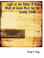 Light in the Valley: A New Work of Great Merit for the Sunday School ... 1013804600 Book Cover