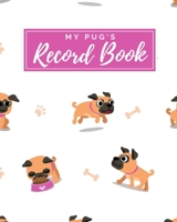 My Pug's Record Book: Pet Journal Log Book - Medical & Vet Records - Pet Sitter Notes - Manage Expenses - Track Appetite, Weight, Sleep, Play Times, & More! -  Perfect for New Puppy Gift - (8 x 10) 1698370512 Book Cover